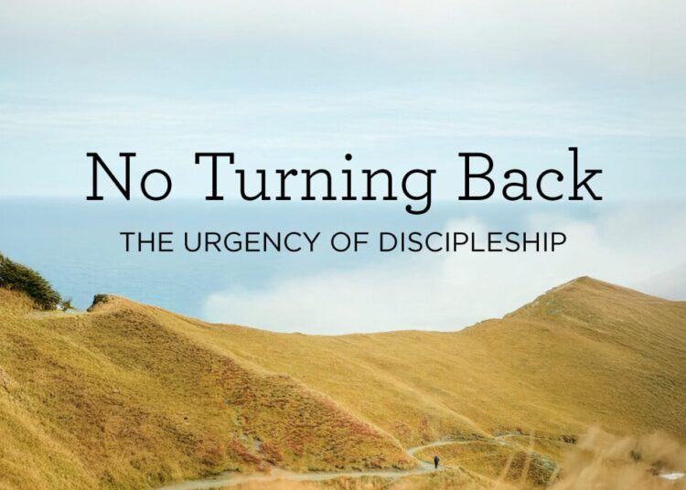 No Turning Again: The Urgency of Discipleship