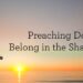 Preaching Doesn’t Belong within the Shadows