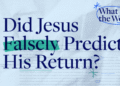 Did Jesus Falsely Predict His Return?