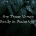 Are These Verses Actually in Psalm 139?