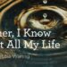“Father, I Know That All My Life” by Anna Letitia Waring