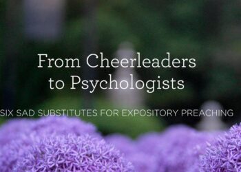 Six Unhappy Substitutes for Expository Preaching