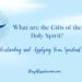 What Are the Presents of the Holy Spirit? –