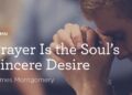 “Prayer Is the Soul’s Honest Want” by James Montgomery