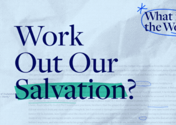 What Does It Imply to Work Out Our Salvation?