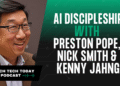 AI Discipleship With Preston Pope, Nick Smith & Kenny Jahng – ChurchTechToday.com