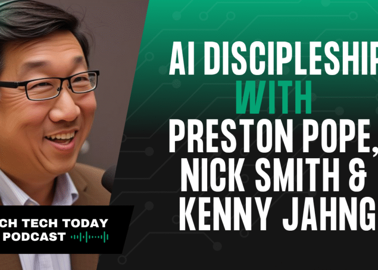AI Discipleship With Preston Pope, Nick Smith & Kenny Jahng – ChurchTechToday.com