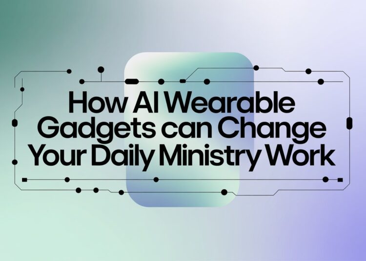 The AI Assistant That By no means Takes A Sick Day: How These AI Wearable Devices Can Change Your Every day Ministry Work – ChurchTechToday.com