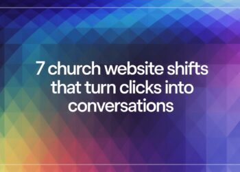 7 Church Web site Shifts That Flip Clicks Into Conversations – ChurchTechToday.com