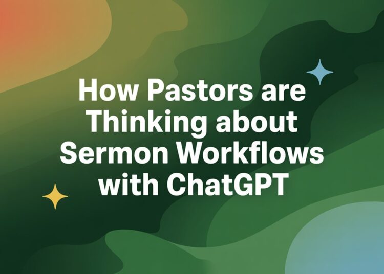 How Pastors Are Pondering About Sermon Workflows With ChatGPT – ChurchTechToday.com