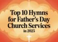 Prime 10 Hymns For Father’s Day Church Companies In 2025 – ChurchTechToday.com