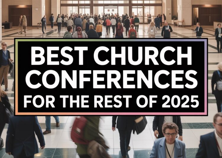 The Finest Church Conferences For Church Communicators, Church Tech Administrators, And Pastors (Relaxation Of 2025) – ChurchTechToday.com