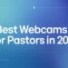Uncover The 7 Greatest Webcams For Pastors In 2025 – ChurchTechToday.com