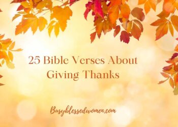 25 Bible Verses About Giving Thanks- Scriptures to Domesticate Gratitude –