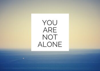 You’re Not Alone in This