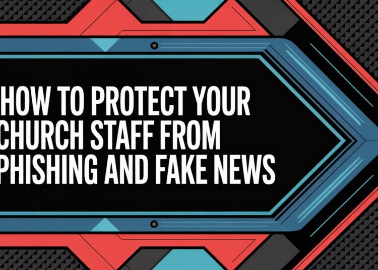 How To Shield Your Church Employees From Phishing And Faux Information – ChurchTechToday.com