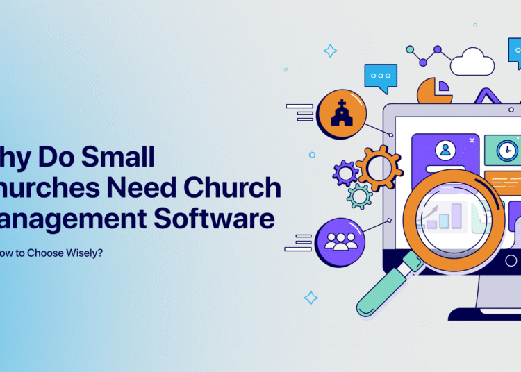 Why Do Small Church buildings Want Church Administration Software program – ChurchTechToday.com
