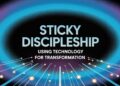 Sticky Discipleship: Utilizing Expertise For Transformation – ChurchTechToday.com