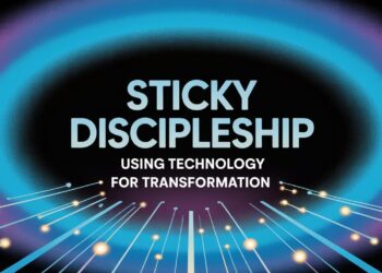 Sticky Discipleship: Utilizing Expertise For Transformation – ChurchTechToday.com