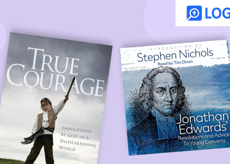Assets Of The Month: True Braveness: Emboldened By God In A Disheartening World And Jonathan Edwards’ Resolutions And Recommendation To Younger Converts (audio) – ChurchTechToday.com