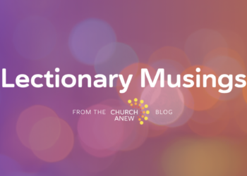 Lectionary Musings from the Church Anew Weblog — Church Anew