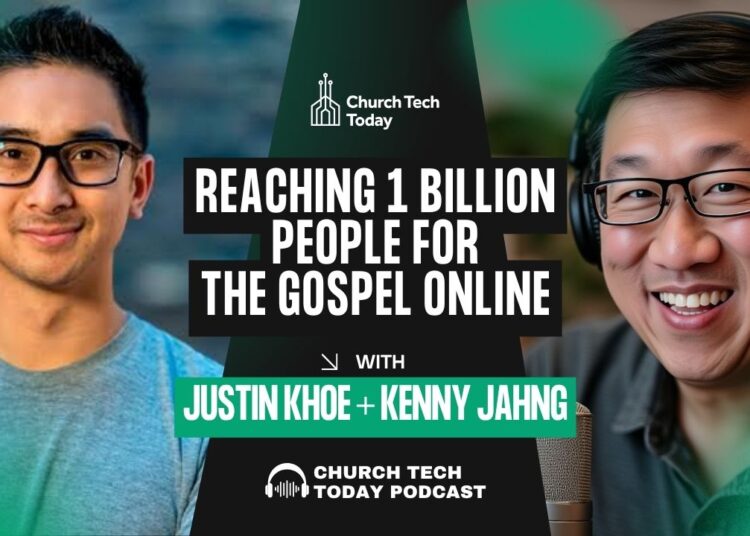Reaching 1 Billion Folks For The Gospel On-line With Justin Khoe & Kenny Jahng – ChurchTechToday.com
