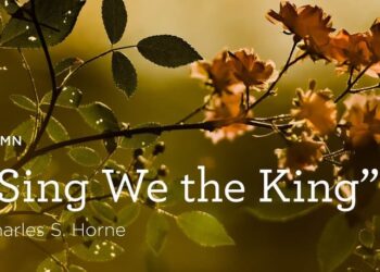 Hymn: “Sing We the King” by Charles S. Horne