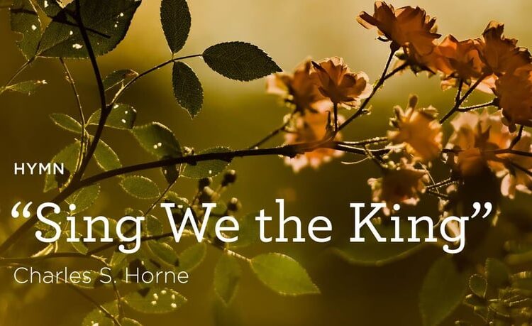 Hymn: “Sing We the King” by Charles S. Horne