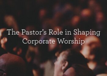 The Pastor’s Function in Shaping Company Worship