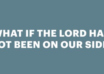 What If the Lord Had Not Been on Our Facet?