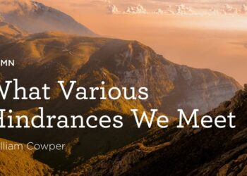 “What Numerous Hindrances We Meet” by William Cowper