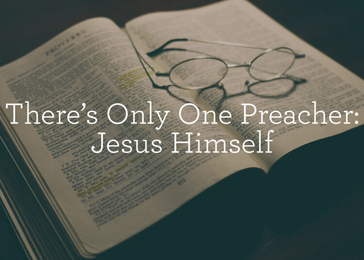 There’s Solely One Preacher: Jesus Himself