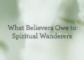 What Believers Owe to Non secular Wanderers