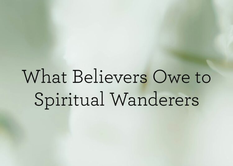 What Believers Owe to Non secular Wanderers