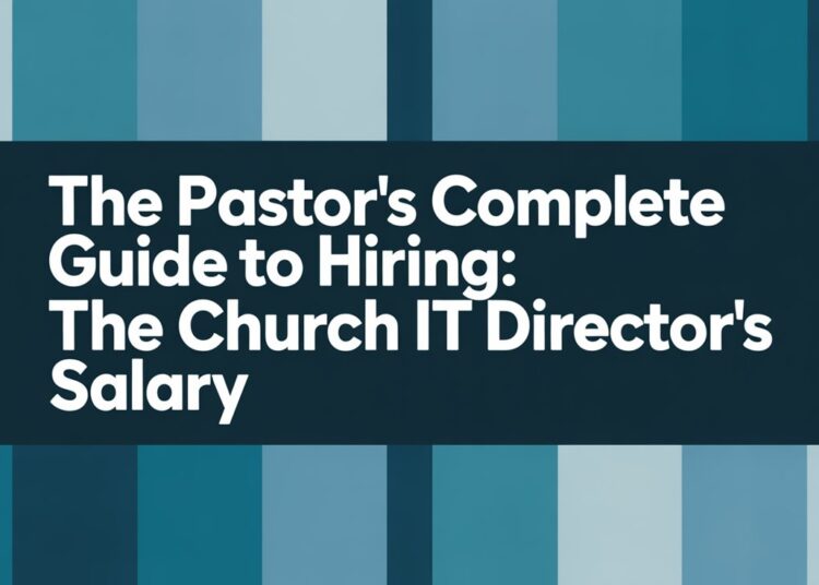 The Pastor’s Full Information To Hiring: The Church IT Director’s Wage – ChurchTechToday.com