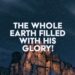 The Complete Earth Stuffed with His Glory