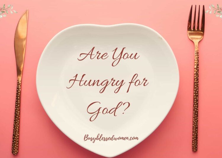 Are You Hungry for God? Be taught Learn how to Nourish Your Soul Day by day –