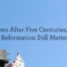 Even After 5 Centuries, the Reformation Nonetheless Issues