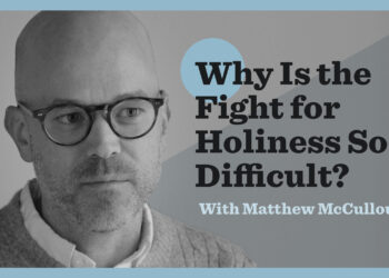 Why Is the Battle for Holiness So Tough?