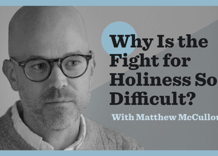 Why Is the Battle for Holiness So Tough?