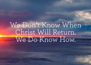 We Don’t Know When Christ Will Return. We Do Know How.