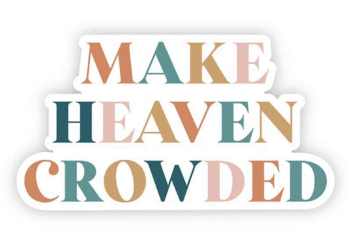 How To Make Heaven Extra Crowded