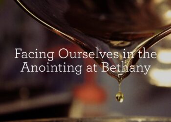 Dealing with Ourselves within the Anointing at Bethany