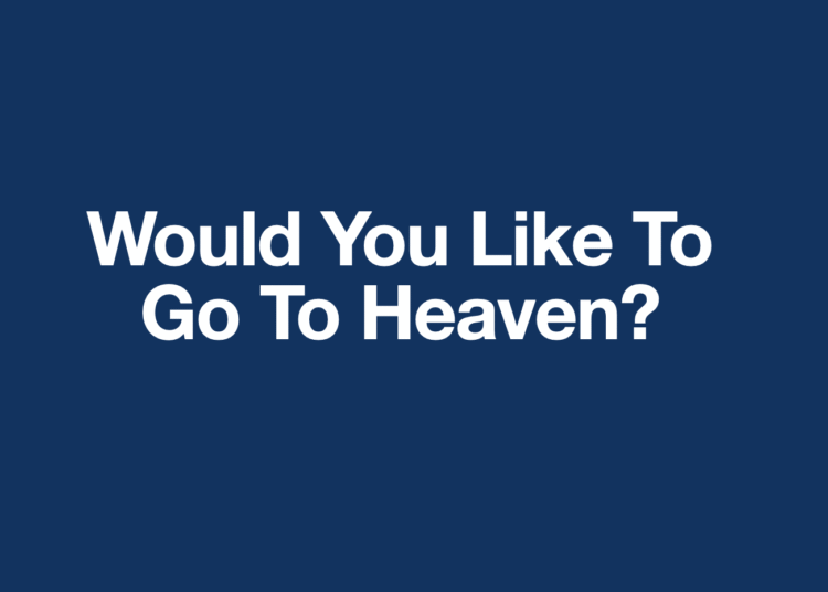 Would You Like To Go To Heaven?