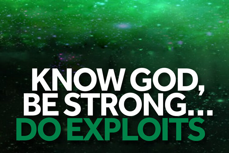 Know God, Be Sturdy, Do Nice Exploits