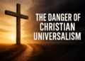 The Hazard of Universalism: If “Everybody Goes to Heaven,” Why Did Jesus Die?