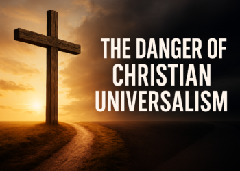 The Hazard of Universalism: If “Everybody Goes to Heaven,” Why Did Jesus Die?