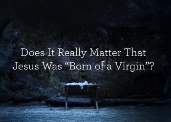 Does It Actually Matter That Jesus Was “Born of a Virgin”?