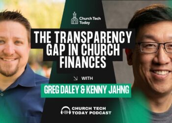 The Transparency Hole In Church Funds With Greg Daley And Kenny Jahng – ChurchTechToday.com