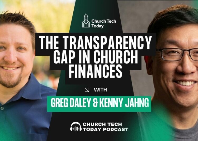 The Transparency Hole In Church Funds With Greg Daley And Kenny Jahng – ChurchTechToday.com